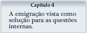 Capítulo 4 - A emigração vista como solução para as questões internas.