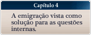 Capítulo 4 - A emigração vista como solução para as questões internas.