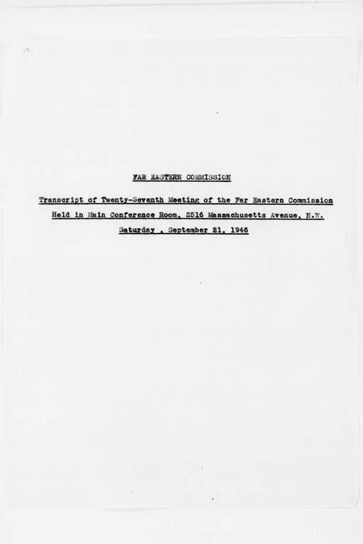 [Transcript of Twenty-Seventh Meeting of the Far Eastern Commission, Held in Main Conference Room, 2516 Massachusetts Avenue, N.W., Saturday, September 21, 1946](Regular image)