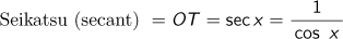 Seikatsu (secant)=OT=sec x=1/cos x