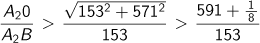 A2O/A2B > √{(153 2乗+ 571　2乗)}/153 > (591+1/8)/153