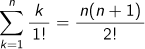 k=1Σnk/1!= n(n+1)/2!