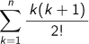 k=1Σnk(k+1)/2!