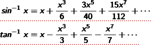 sin-1乗x=x+x3乗/6+3x5乗/40+15x7乗/112+ ... tan-1乗x=x-x3乗/3+x5乗/5-x7乗/7+ ...