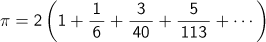 π=2(1+1/6+3/40+5/113+ ...)