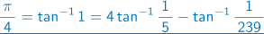 π/4= Arctangent(1)=4 arctangent(1/5) - arctangent(1/239)