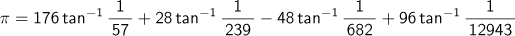 π=176 arctangent(1/57)+28 arctangent(1/239)-48 arctangent(1/682)+96 arctangent(1/12943)