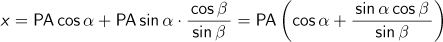 x=PA cos α+PA sin α (cos β/sin β)=PA{cos α+(sin α cos β)/sin β}